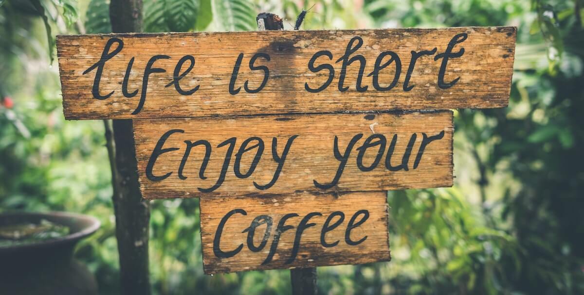la vie est courte, profitez de votre café